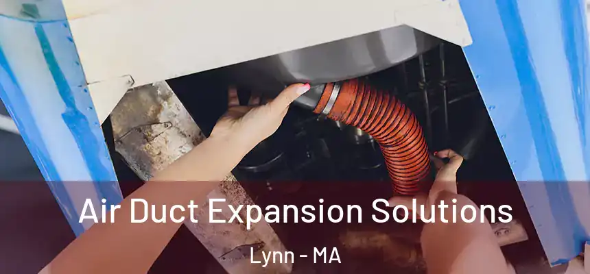 Air Duct Expansion Solutions Lynn - MA