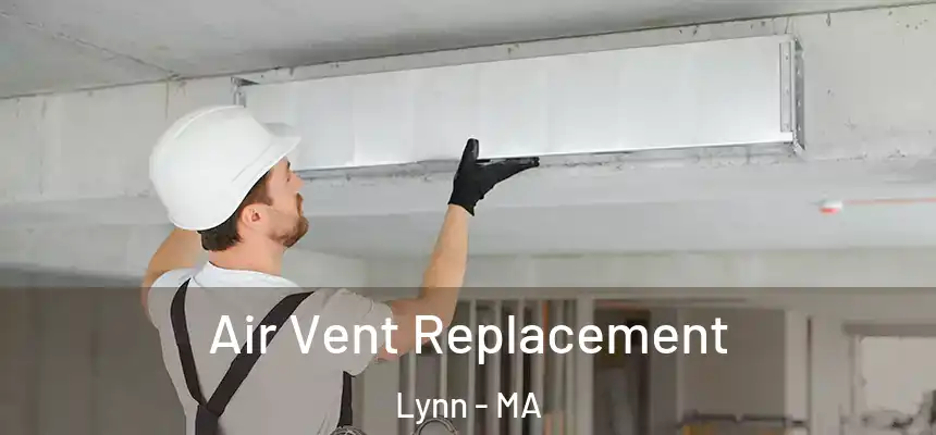 Air Vent Replacement Lynn - MA