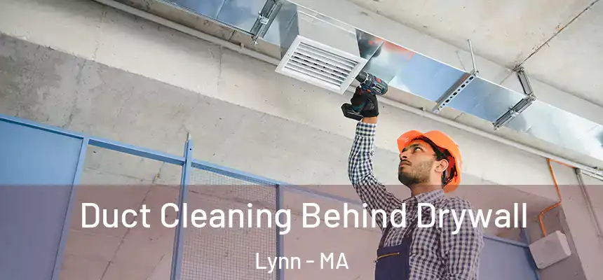 Duct Cleaning Behind Drywall Lynn - MA