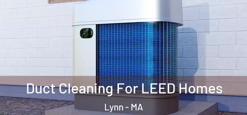 Duct Cleaning For LEED Homes Lynn - MA