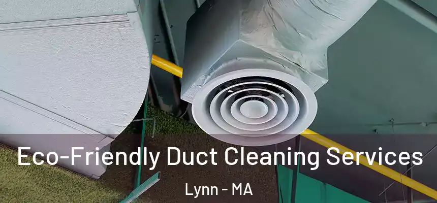 Eco-Friendly Duct Cleaning Services Lynn - MA
