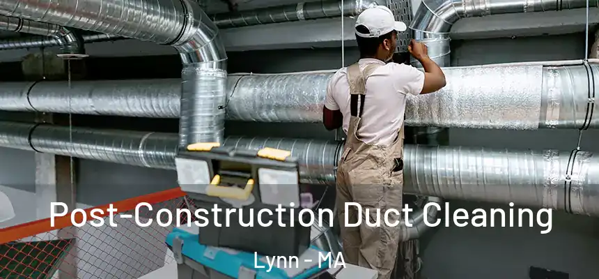 Post-Construction Duct Cleaning Lynn - MA