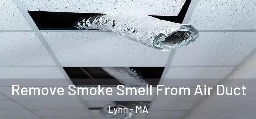 Remove Smoke Smell From Air Duct Lynn - MA