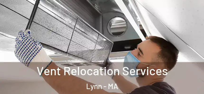 Vent Relocation Services Lynn - MA